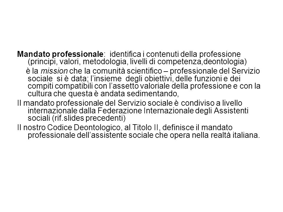 Mandato professionale: identifica i contenuti della professione (principi, valori, metodologia, livelli di competenza,deontologia)