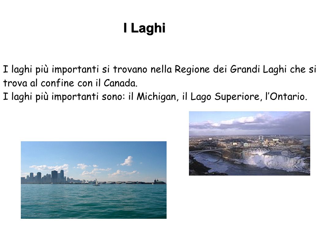 I Laghi I laghi più importanti si trovano nella Regione dei Grandi Laghi che si trova al confine con il Canada.