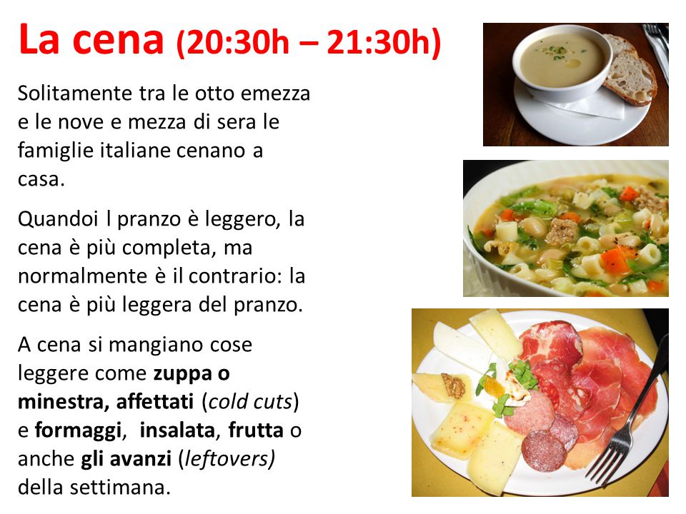 La cena (20:30h – 21:30h) Solitamente tra le otto emezza e le nove e mezza di sera le famiglie italiane cenano a casa.