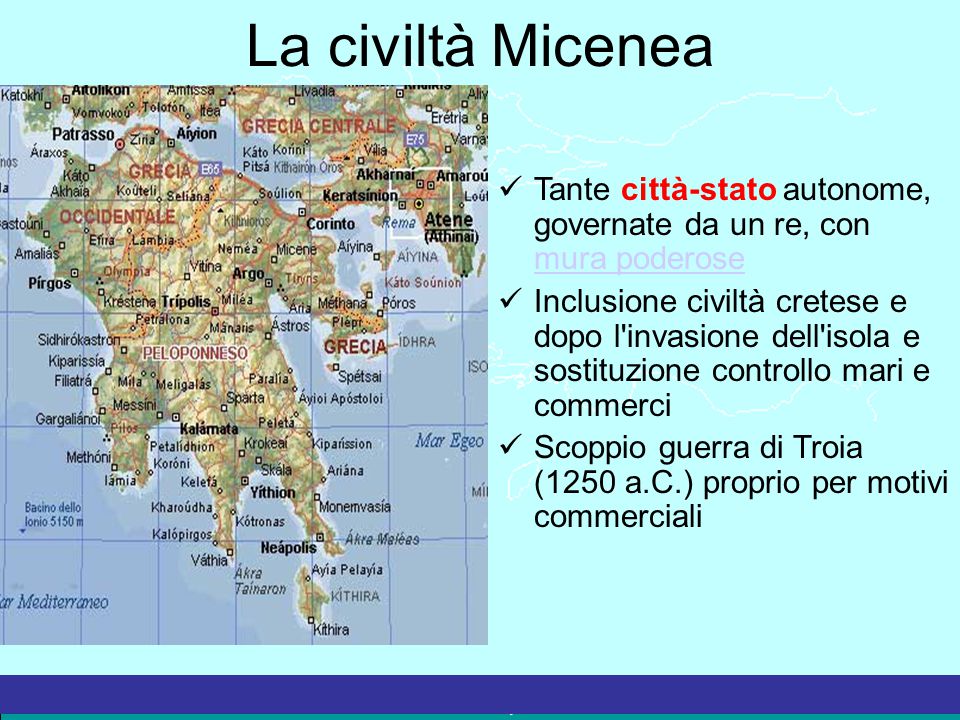 La civiltà Micenea Tante città-stato autonome, governate da un re, con mura poderose.