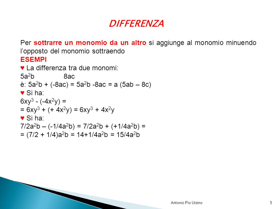 DIFFERENZA Per sottrarre un monomio da un altro si aggiunge al monomio minuendo l’opposto del monomio sottraendo.