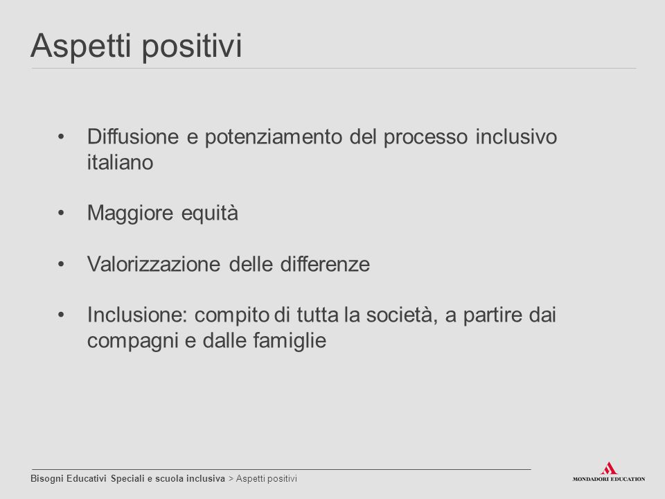 Aspetti positivi Diffusione e potenziamento del processo inclusivo italiano. Maggiore equità. Valorizzazione delle differenze.