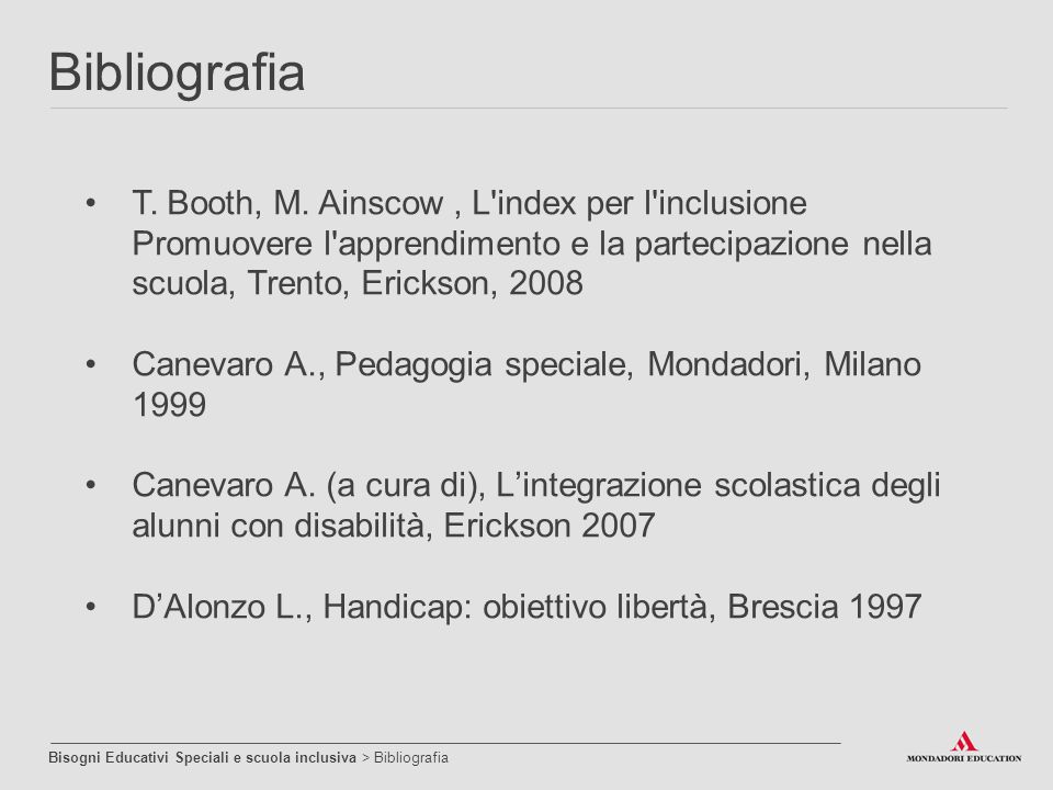 Bibliografia T. Booth, M. Ainscow , L index per l inclusione Promuovere l apprendimento e la partecipazione nella scuola, Trento, Erickson,