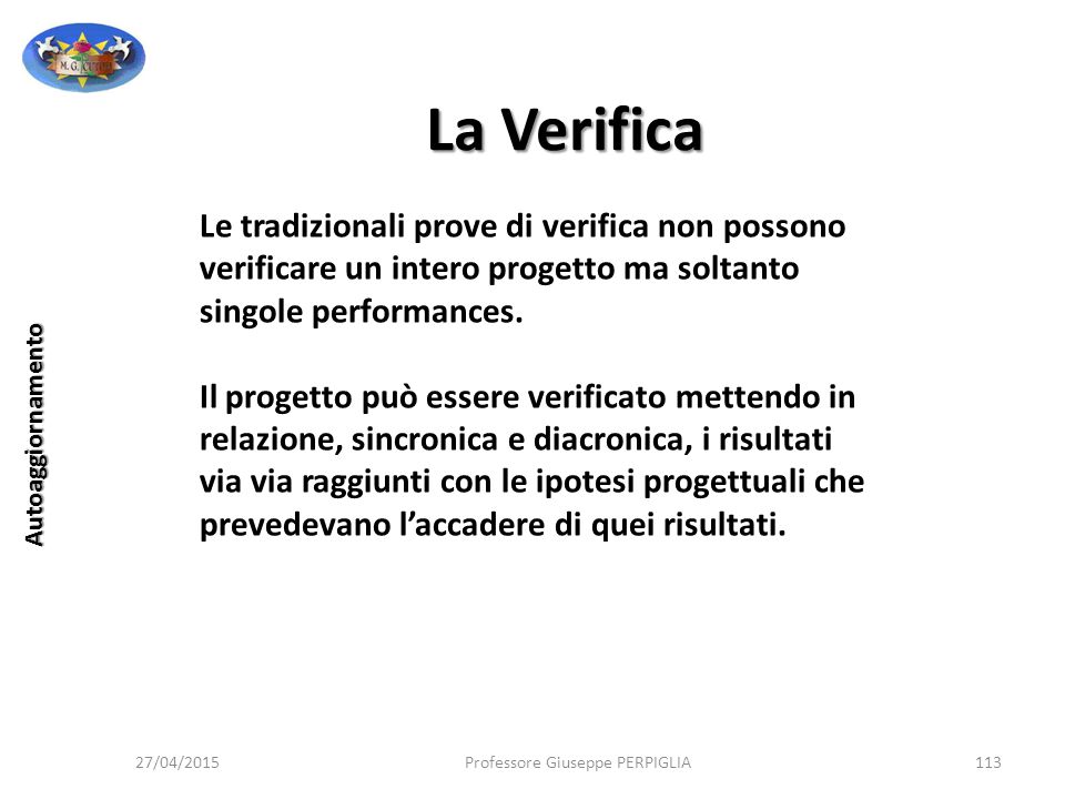 La Verifica Le tradizionali prove di verifica non possono verificare un intero progetto ma soltanto singole performances.