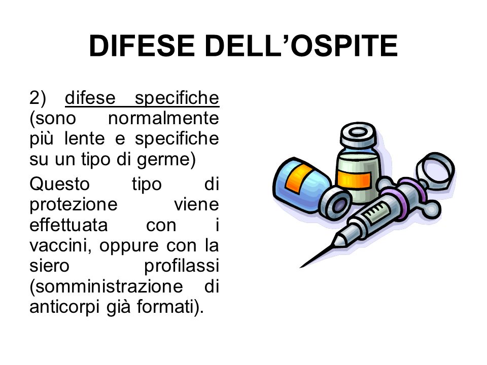 DIFESE DELL’OSPITE 2) difese specifiche (sono normalmente più lente e specifiche su un tipo di germe)