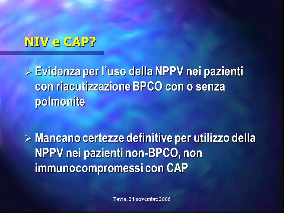 NIV e CAP Evidenza per l’uso della NPPV nei pazienti con riacutizzazione BPCO con o senza polmonite.