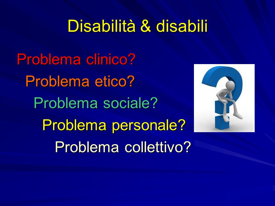 Disabilità & disabili Problema clinico Problema etico