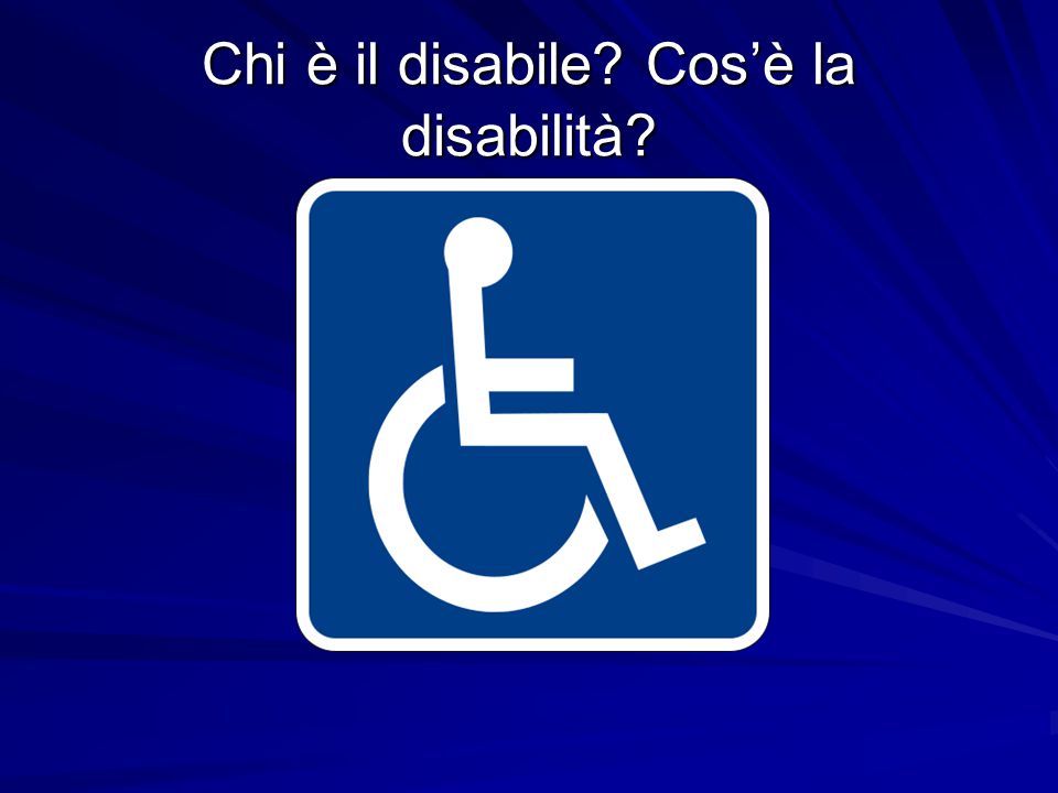 Chi è il disabile Cos’è la disabilità