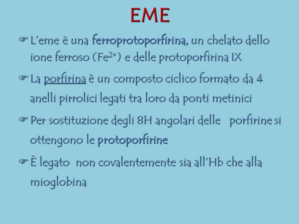 EME L’eme è una ferroprotoporfirina, un chelato dello ione ferroso (Fe2+) e delle protoporfirina IX.