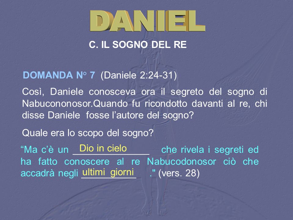 C. IL SOGNO DEL RE DOMANDA N° 7 (Daniele 2:24‑31)