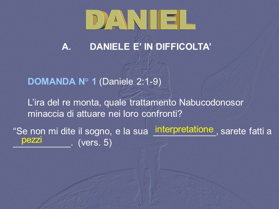 A. DANIELE E’ IN DIFFICOLTA’