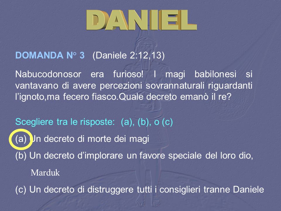 DOMANDA N° 3 (Daniele 2:12,13)