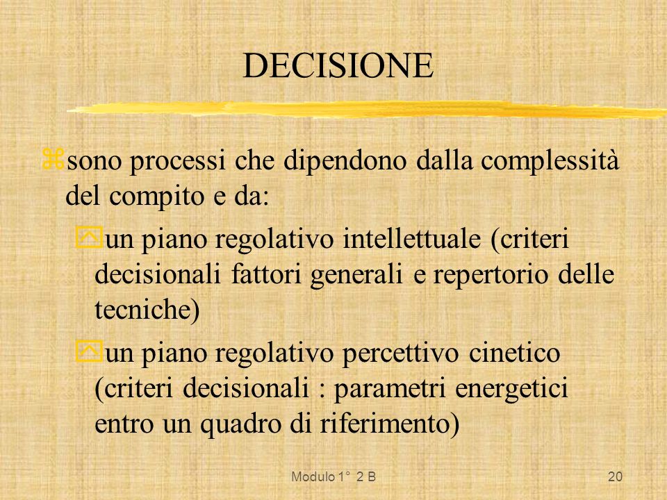 DECISIONE sono processi che dipendono dalla complessità del compito e da: