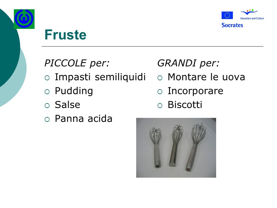 Fruste PICCOLE per: Impasti semiliquidi Pudding Salse Panna acida