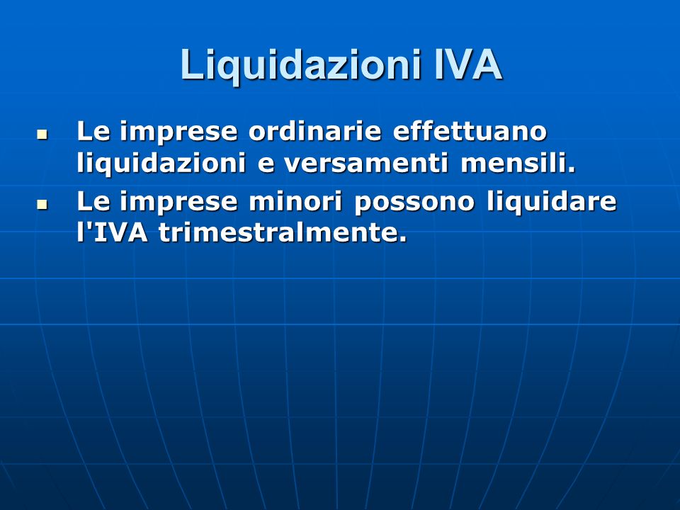 Liquidazioni IVA Le imprese ordinarie effettuano liquidazioni e versamenti mensili.