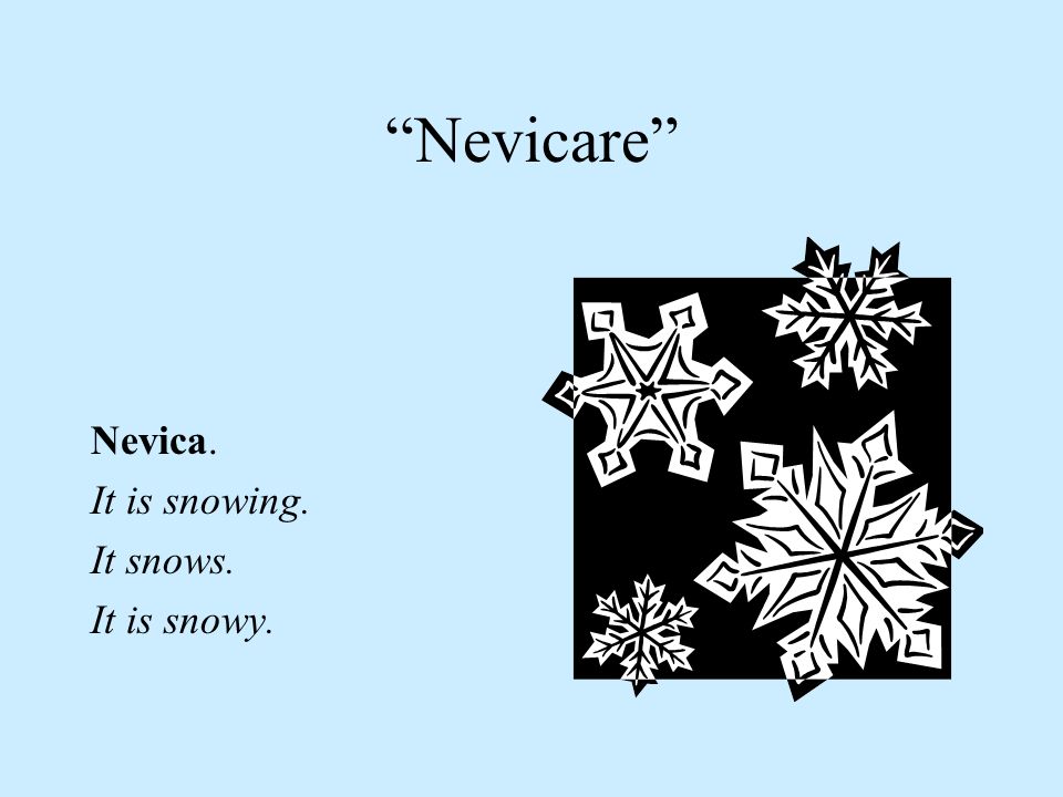 Nevicare Nevica. It is snowing. It snows. It is snowy.
