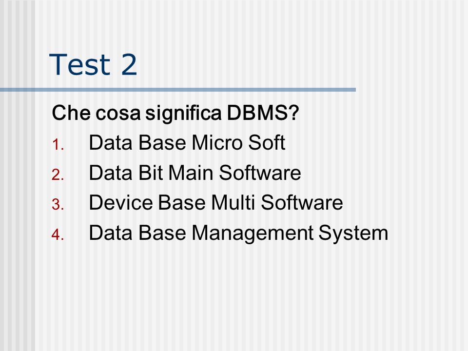 Test 2 Che cosa significa DBMS Data Base Micro Soft