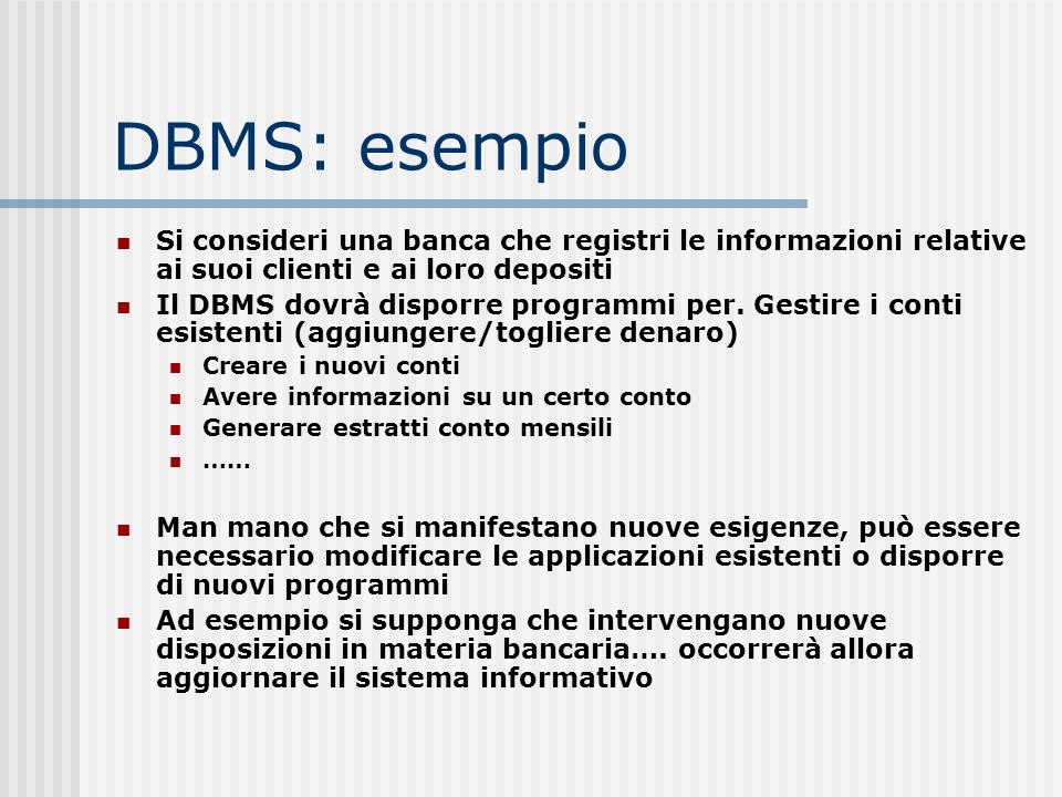 DBMS: esempio Si consideri una banca che registri le informazioni relative ai suoi clienti e ai loro depositi.