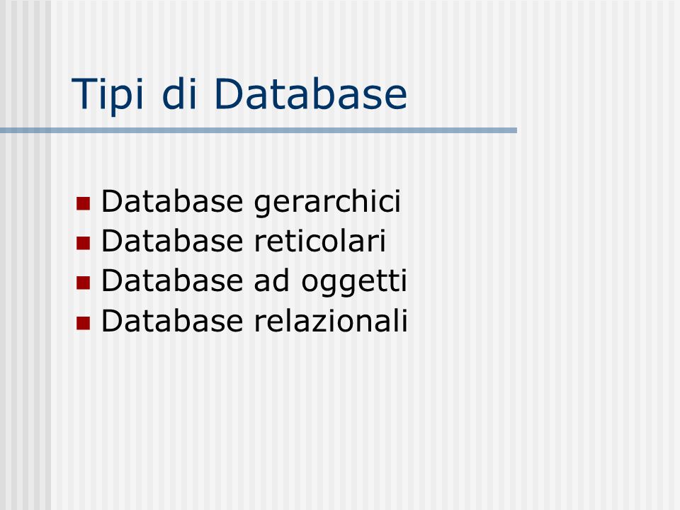 Tipi di Database Database gerarchici Database reticolari