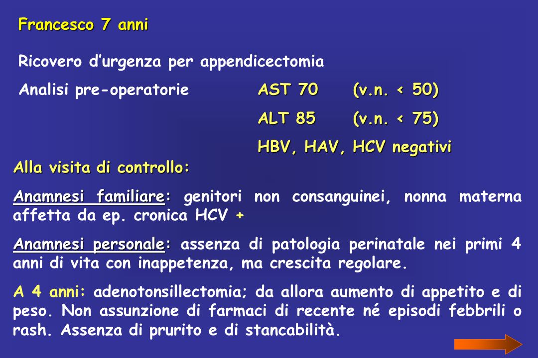 Francesco 7 anni Ricovero d’urgenza per appendicectomia. Analisi pre-operatorie AST 70 (v.n. < 50)