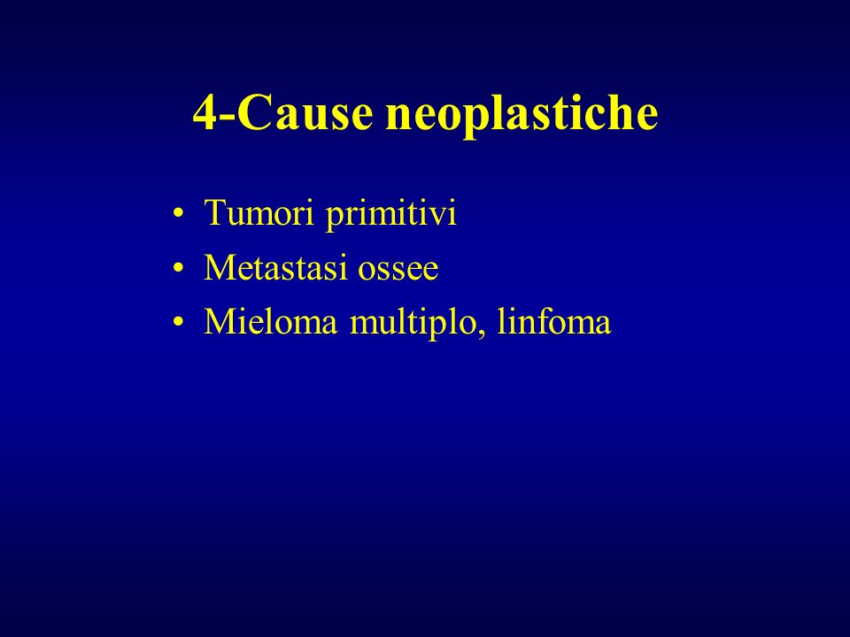 4-Cause neoplastiche Tumori primitivi Metastasi ossee