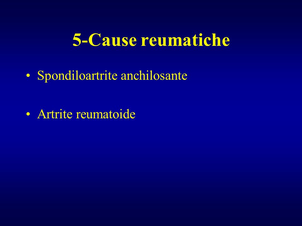 5-Cause reumatiche Spondiloartrite anchilosante Artrite reumatoide