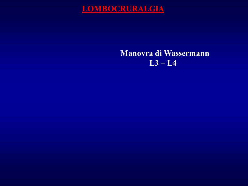 LOMBOCRURALGIA Manovra di Wassermann L3 – L4