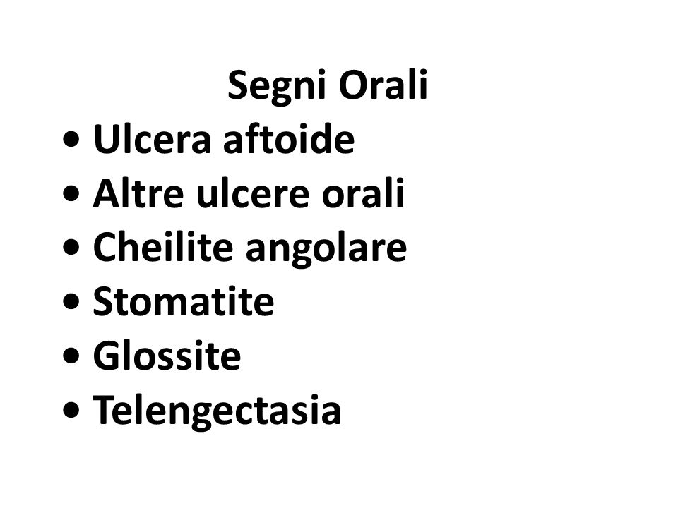 Segni Orali • Ulcera aftoide. • Altre ulcere orali. • Cheilite angolare. • Stomatite. • Glossite.