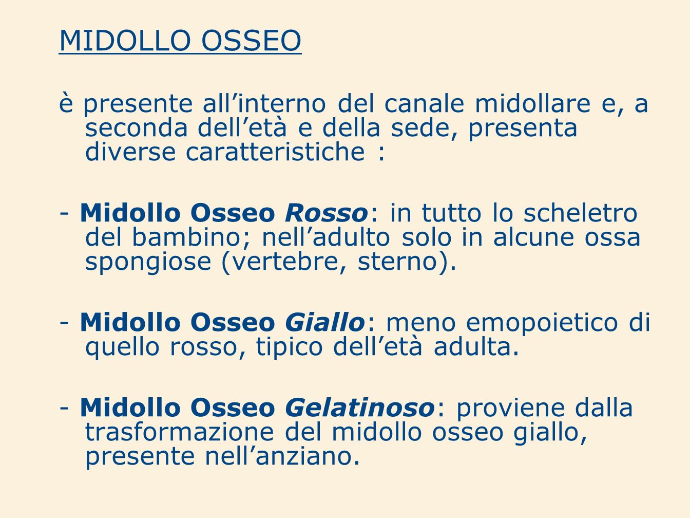 MIDOLLO OSSEO è presente all’interno del canale midollare e, a seconda dell’età e della sede, presenta diverse caratteristiche :