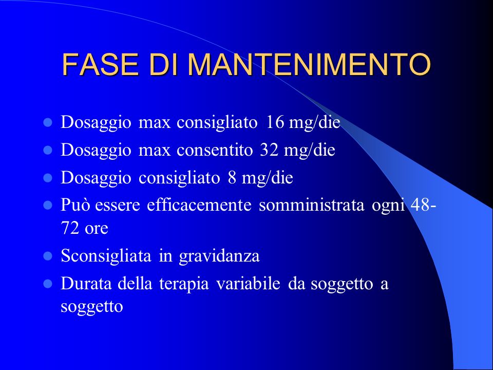 FASE DI MANTENIMENTO Dosaggio max consigliato 16 mg/die
