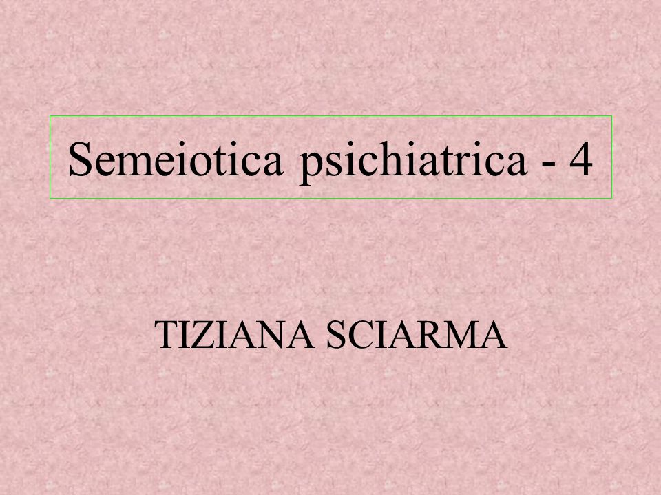 Semeiotica psichiatrica - 4