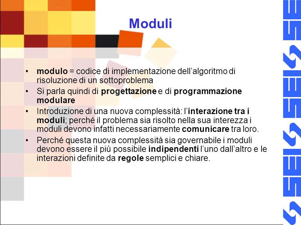 Moduli modulo = codice di implementazione dell’algoritmo di risoluzione di un sottoproblema.