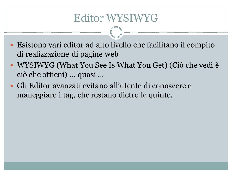 Editor WYSIWYG Esistono vari editor ad alto livello che facilitano il compito di realizzazione di pagine web.