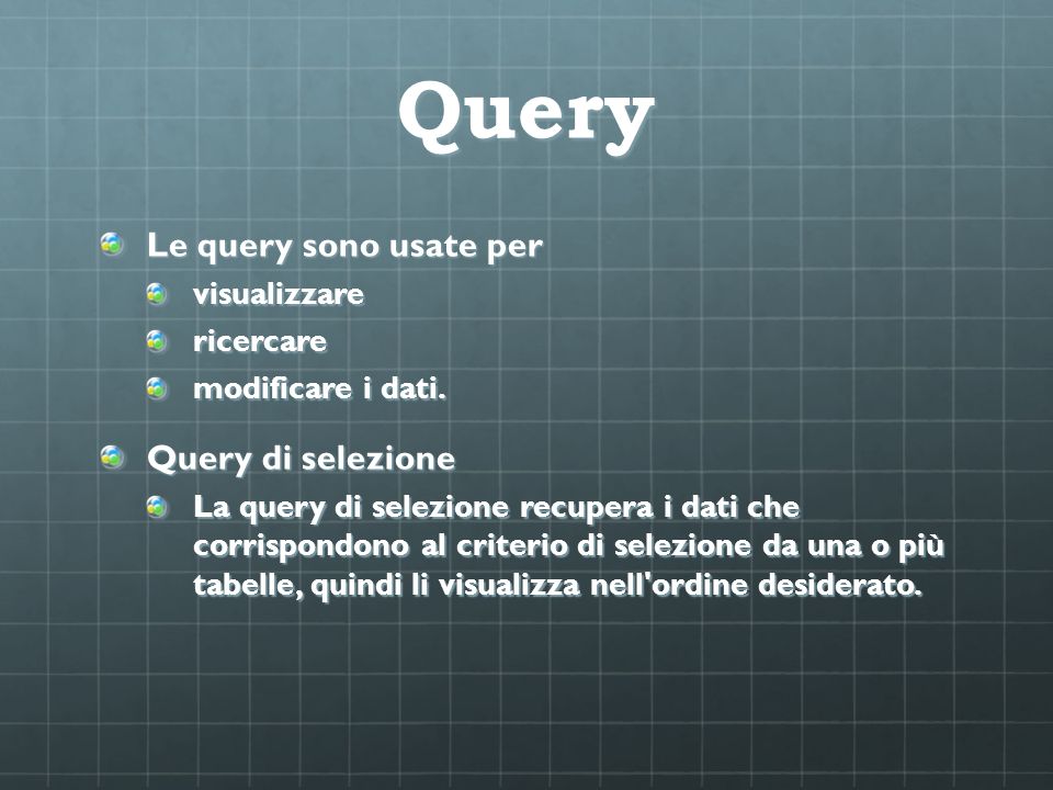 Query Le query sono usate per Query di selezione visualizzare