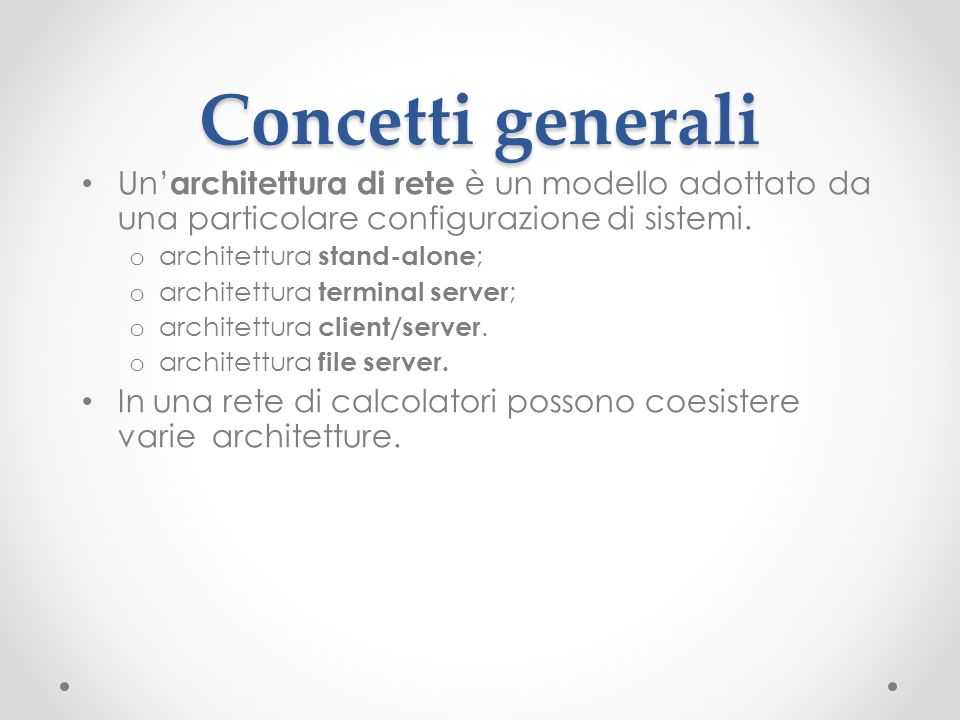 Concetti generali Un’architettura di rete è un modello adottato da una particolare configurazione di sistemi.