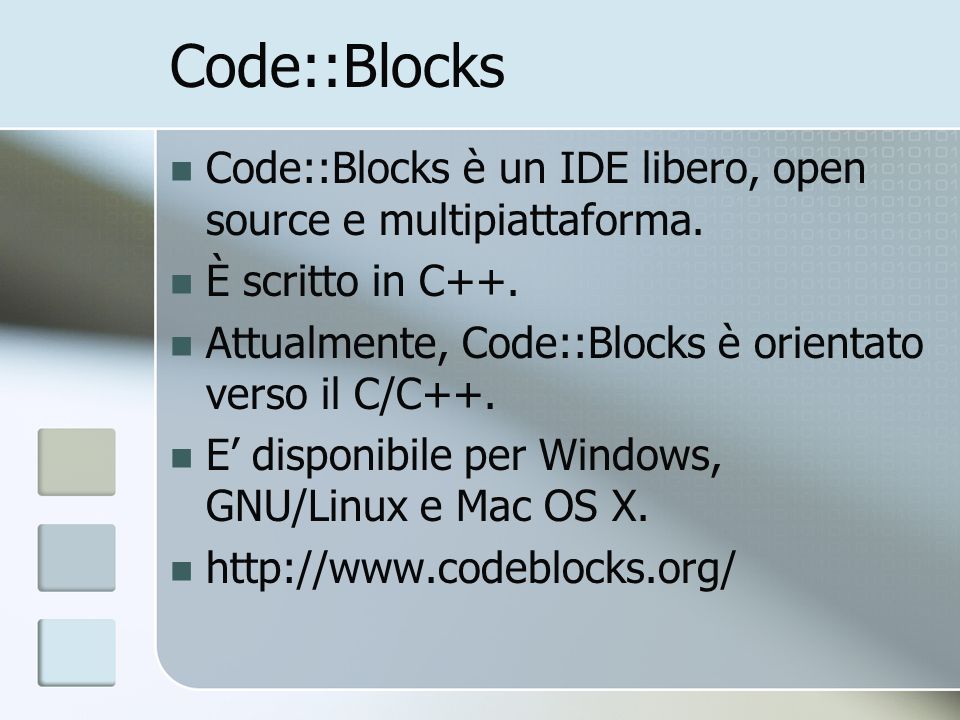 Code::Blocks Code::Blocks è un IDE libero, open source e multipiattaforma. È scritto in C++. Attualmente, Code::Blocks è orientato verso il C/C++.