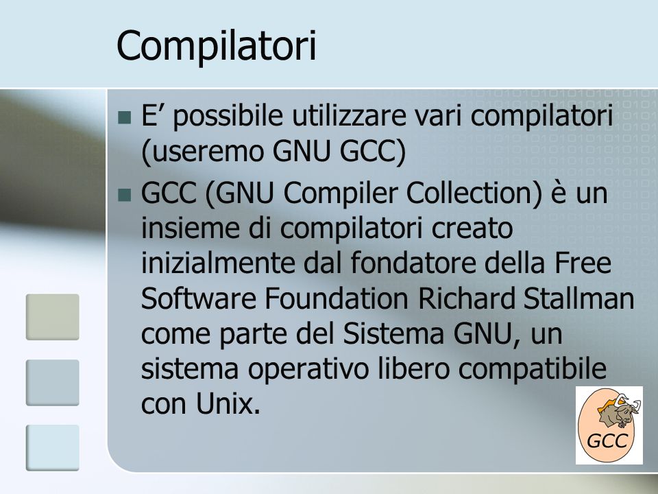 Compilatori E’ possibile utilizzare vari compilatori (useremo GNU GCC)