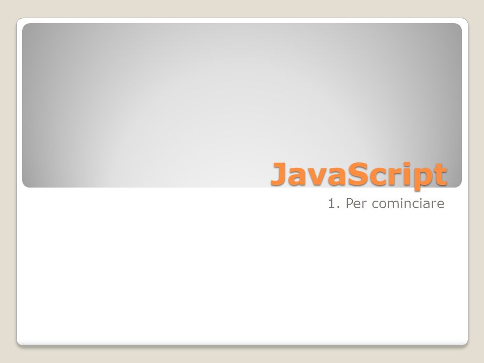 JavaScript 1. Per cominciare