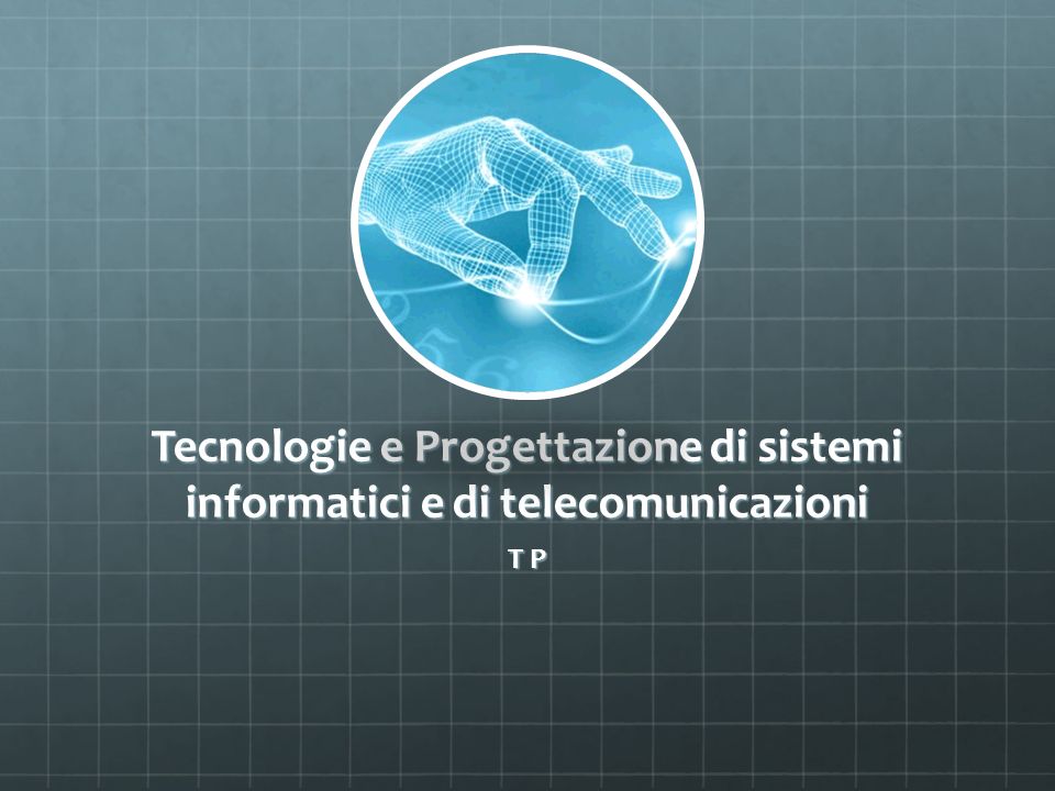 Tecnologie e Progettazione di sistemi informatici e di telecomunicazioni