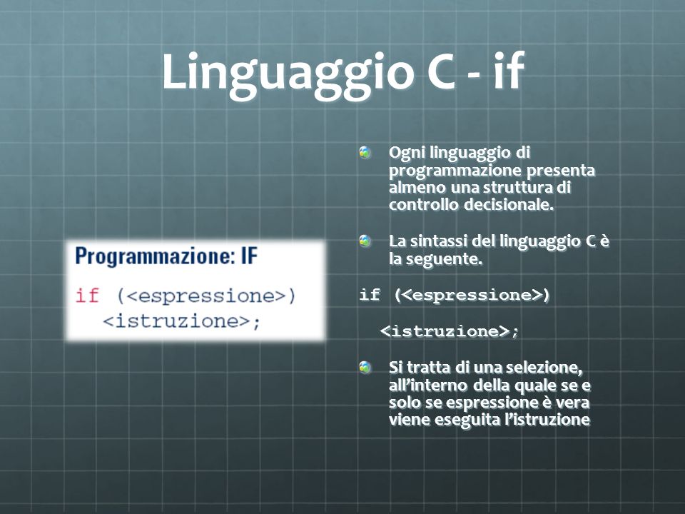 Linguaggio C - if Ogni linguaggio di programmazione presenta almeno una struttura di controllo decisionale.