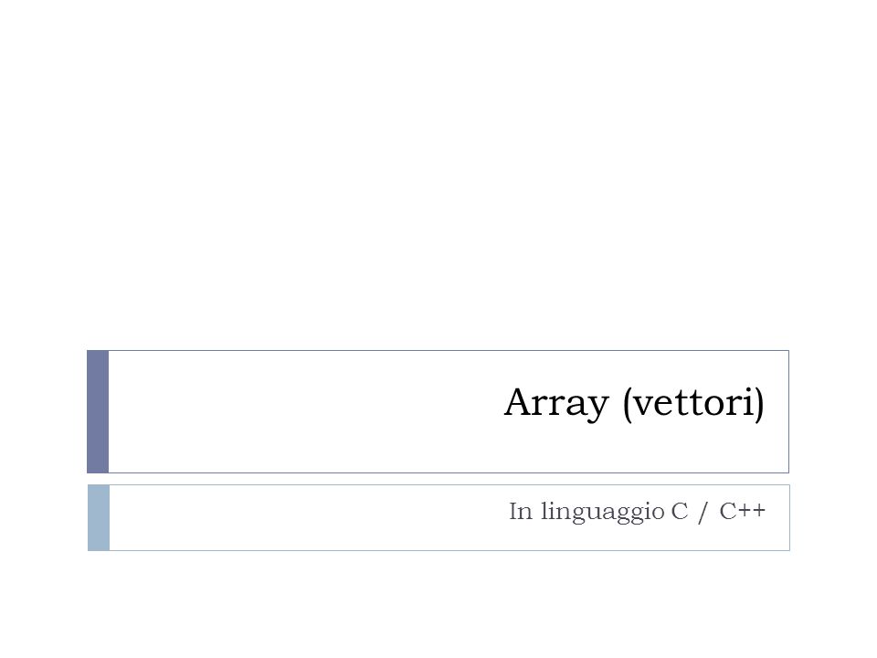 Array (vettori) In linguaggio C / C++