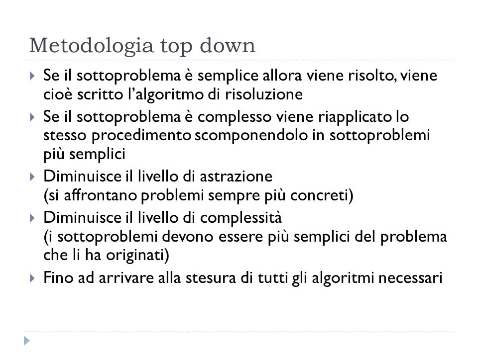 Metodologia top down Se il sottoproblema è semplice allora viene risolto, viene cioè scritto l’algoritmo di risoluzione.