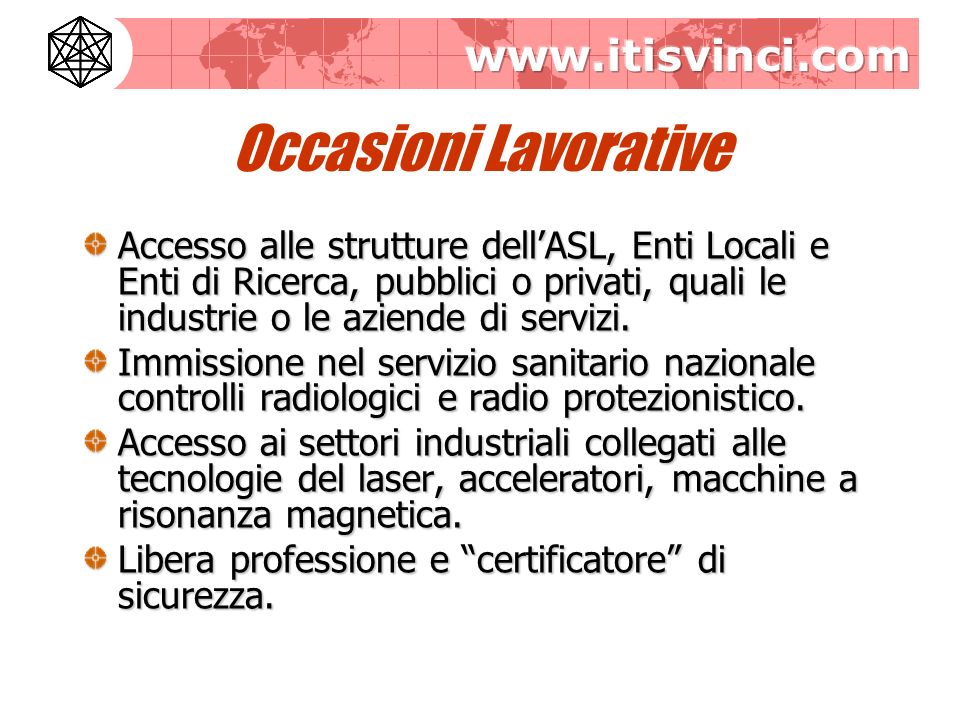 Occasioni Lavorative Accesso alle strutture dell’ASL, Enti Locali e Enti di Ricerca, pubblici o privati, quali le industrie o le aziende di servizi.