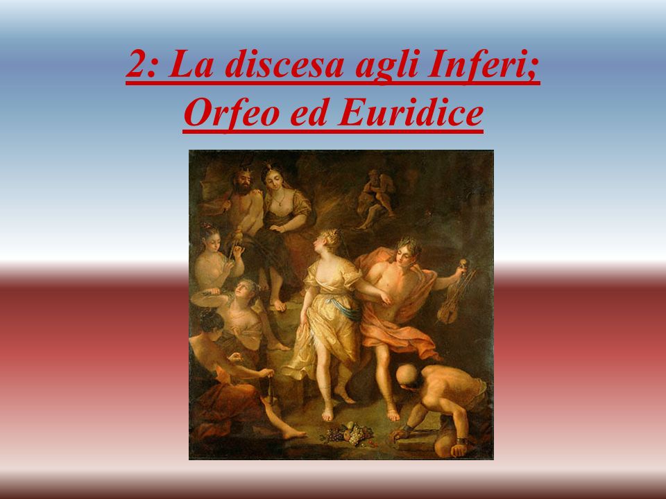 2: La discesa agli Inferi; Orfeo ed Euridice