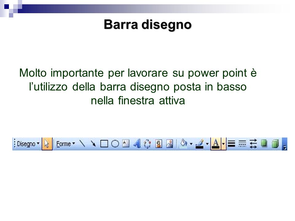 Barra disegno Molto importante per lavorare su power point è l’utilizzo della barra disegno posta in basso nella finestra attiva.