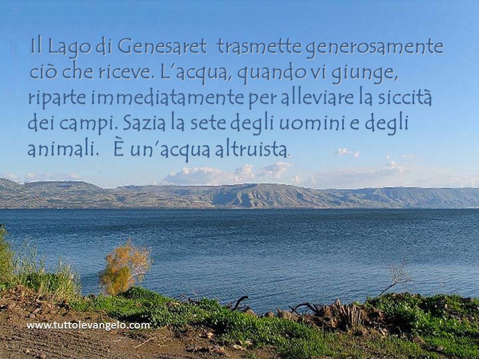 Il Lago di Genesaret trasmette generosamente ciò che riceve