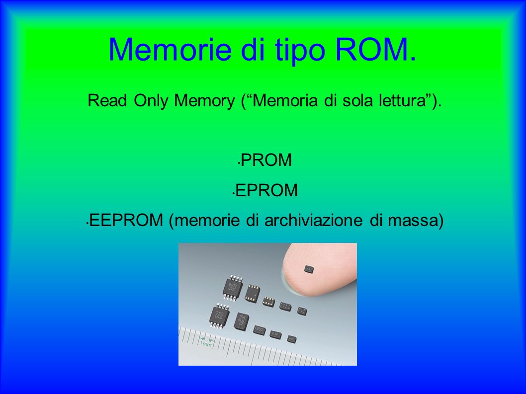 Memorie di tipo ROM. Read Only Memory ( Memoria di sola lettura ).