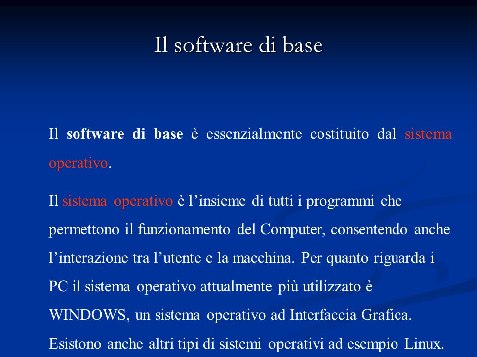 Il software di base Il software di base è essenzialmente costituito dal sistema operativo.