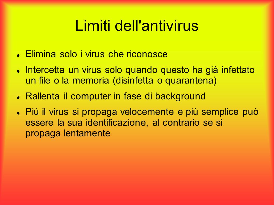 Limiti dell antivirus Elimina solo i virus che riconosce