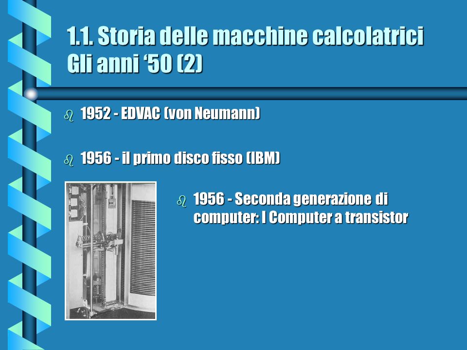 1.1. Storia delle macchine calcolatrici Gli anni ‘50 (2)